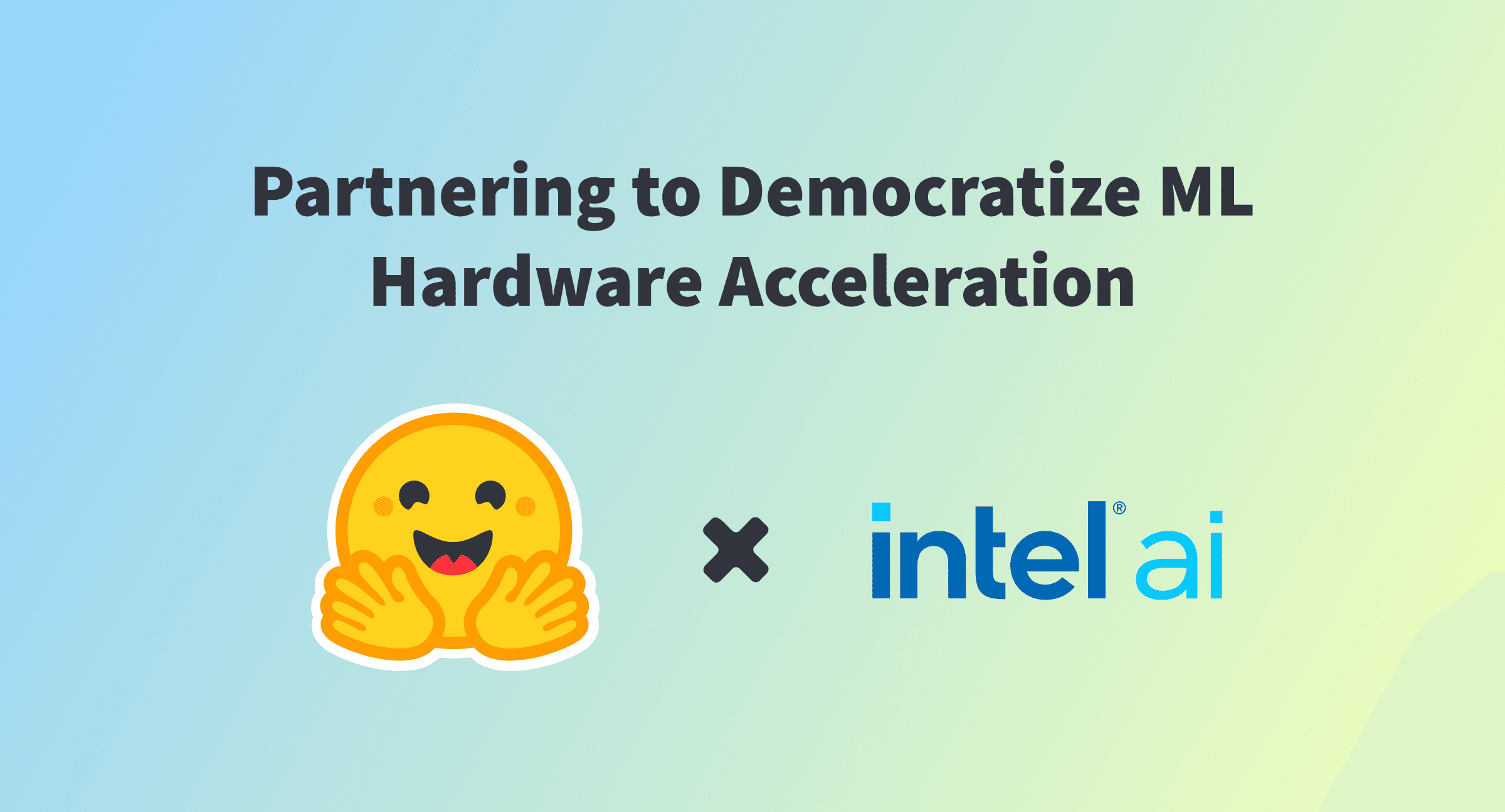 Intel and Hugging Face Partner to Democratize Machine Learning Hardware Acceleration